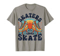 Roller Skating Funny Skaters T-Shirt - Casual Everyday Wear Men Women - T-Shirt, Sweatshirt, Hoodie