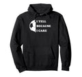 I Yell Because I Care Funny Soccer Hoodie - Fun Novelty Design for Adults - T-Shirt, Sweatshirt, Hoodie