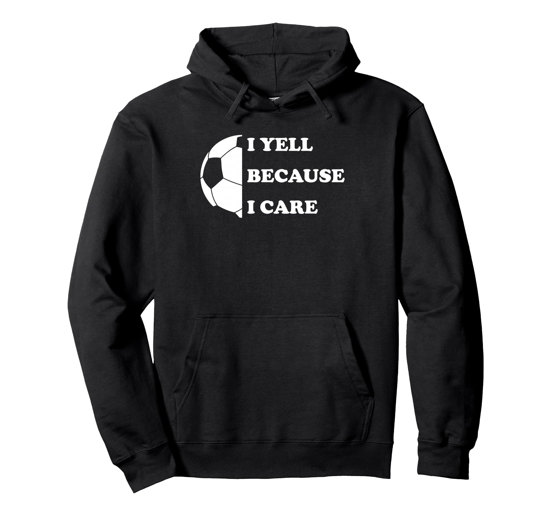 I Yell Because I Care Funny Soccer Hoodie - Fun Novelty Design for Adults - T-Shirt, Sweatshirt, Hoodie