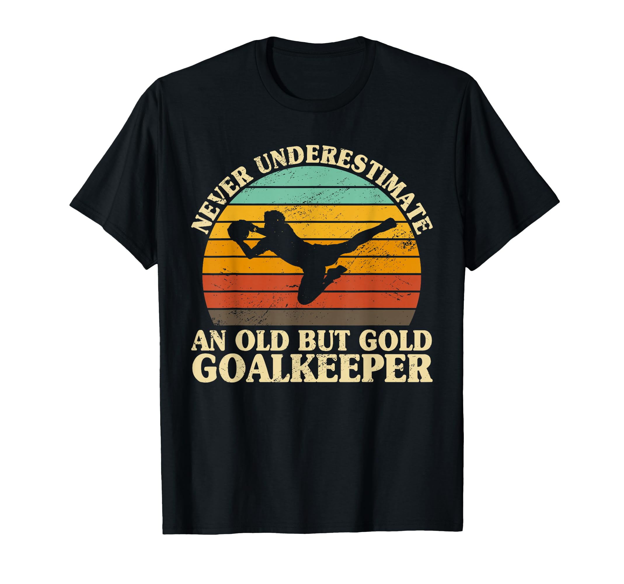 Never Underestimate Old Goalkeeper T-Shirt - Minimalist Print Men Women - T-Shirt, Sweatshirt, Hoodie