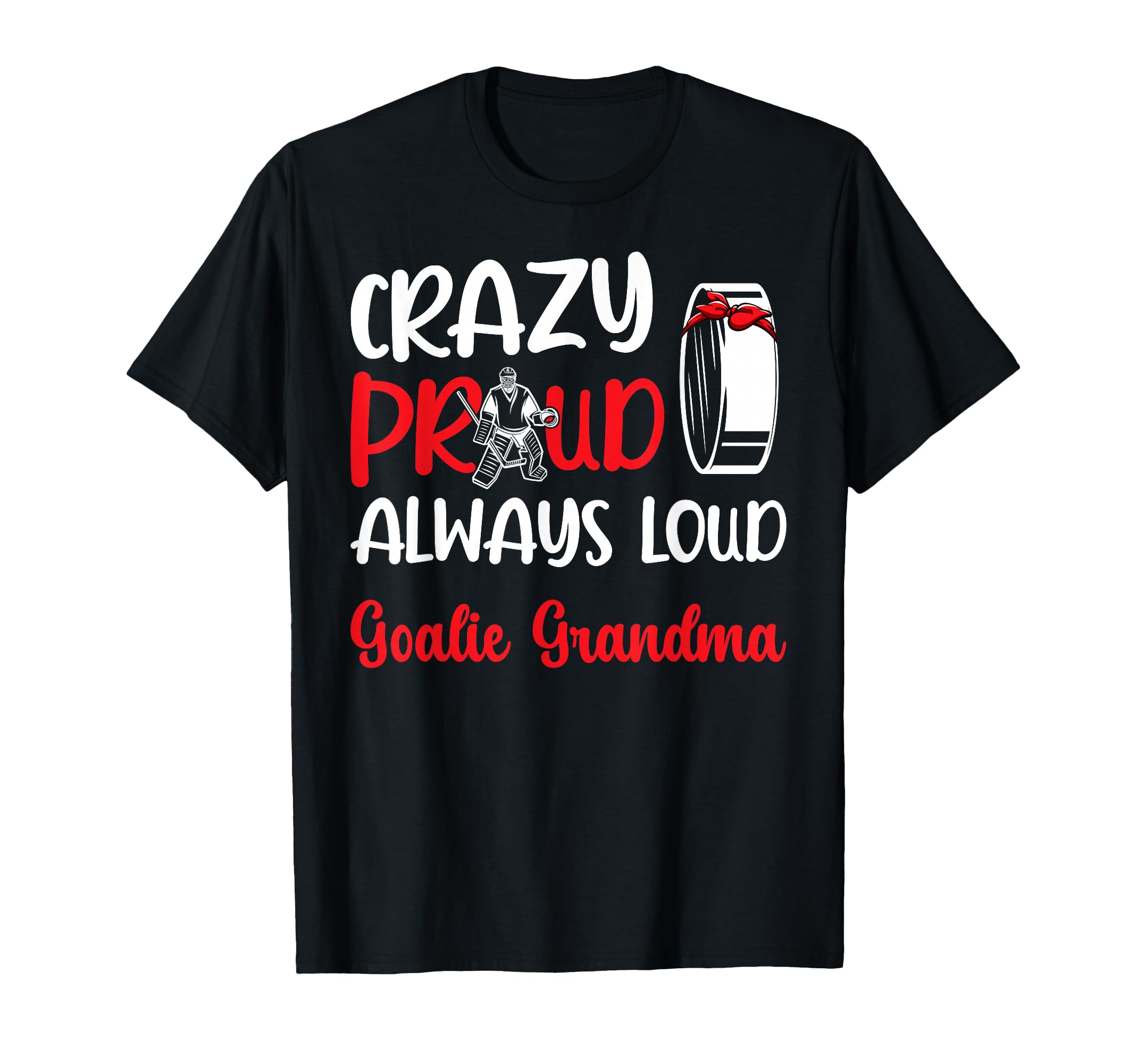 Crazy Proud Ice Hockey Goalie Grandma T-Shirt - Fun Novelty Design Unisex - T-Shirt, Sweatshirt, Hoodie