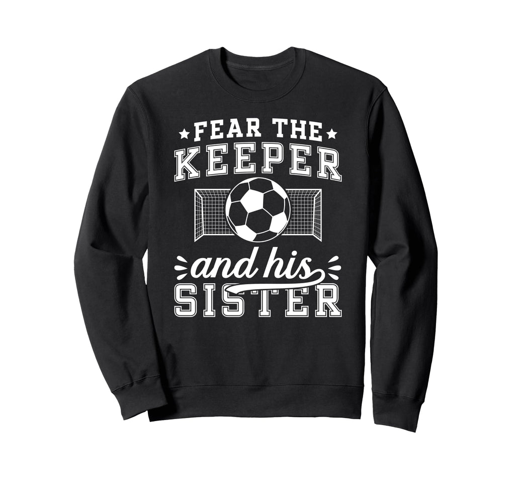 Funny Soccer Keeper Sister Soccer Sweatshirt - Aesthetic Graphic Unisex - T-Shirt, Sweatshirt, Hoodie