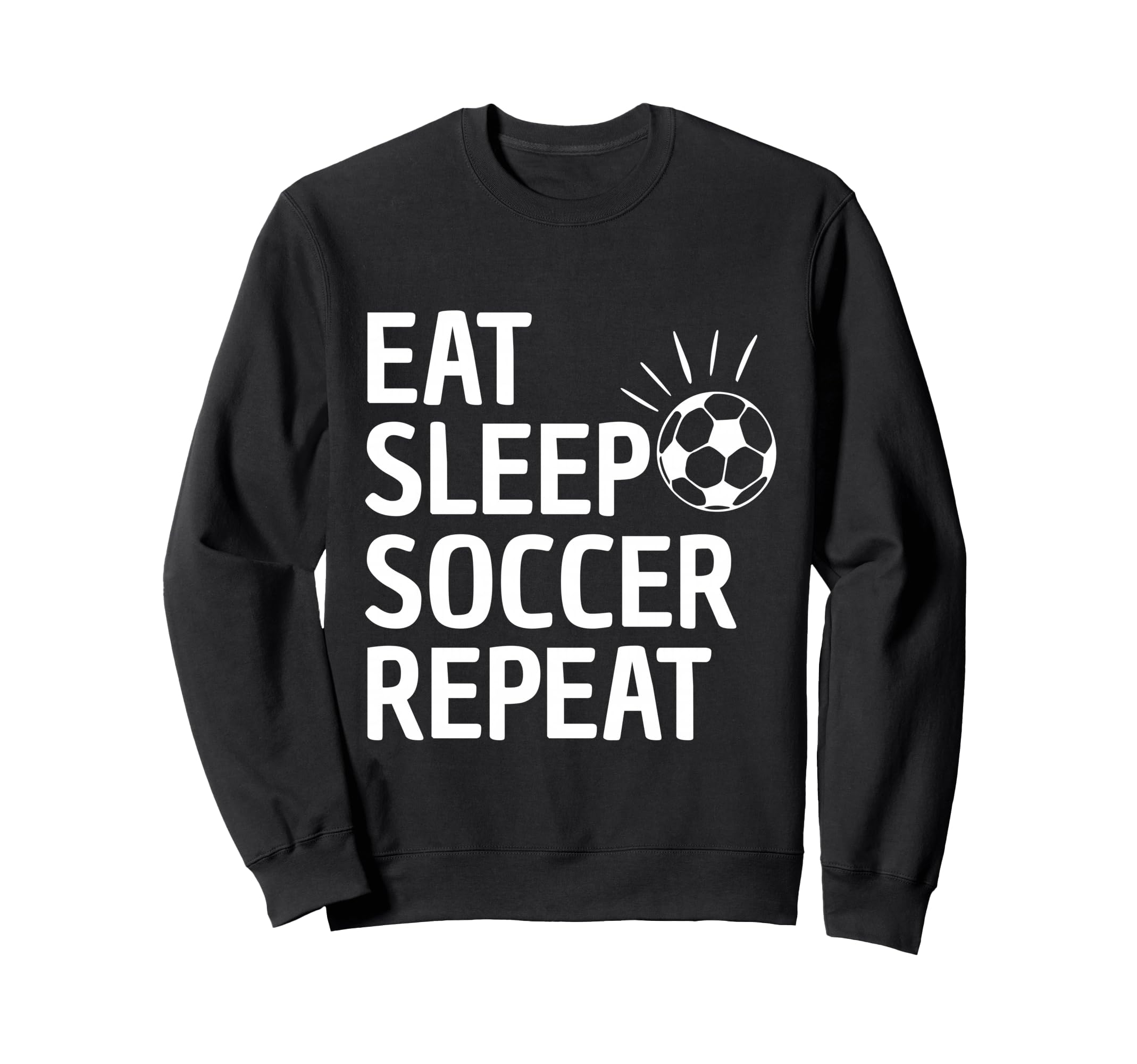 Eat Sleep Soccer Repeat Sweatshirt - Graphic Print for Adults - T-Shirt, Sweatshirt, Hoodie