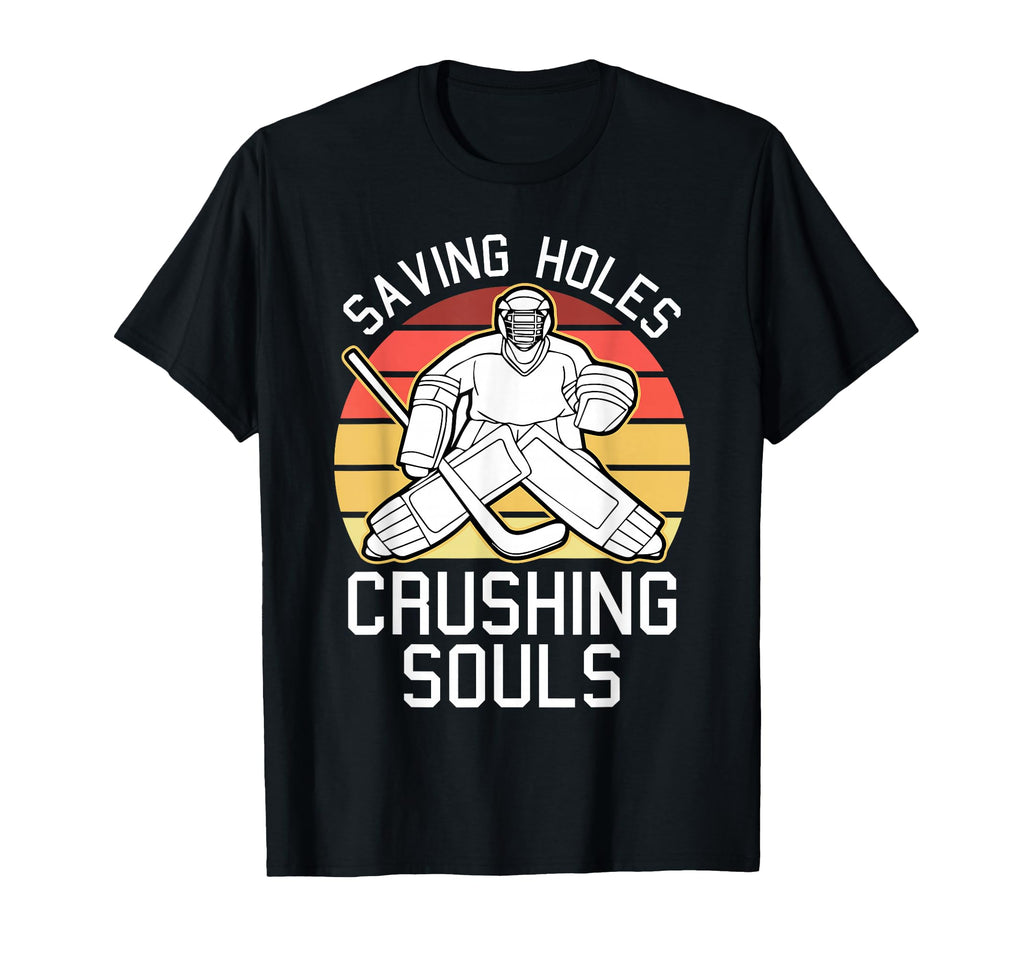 Saving Goals Crushing Souls Goalkeeper T-Shirt - Novelty Apparel Unisex - T-Shirt, Sweatshirt, Hoodie