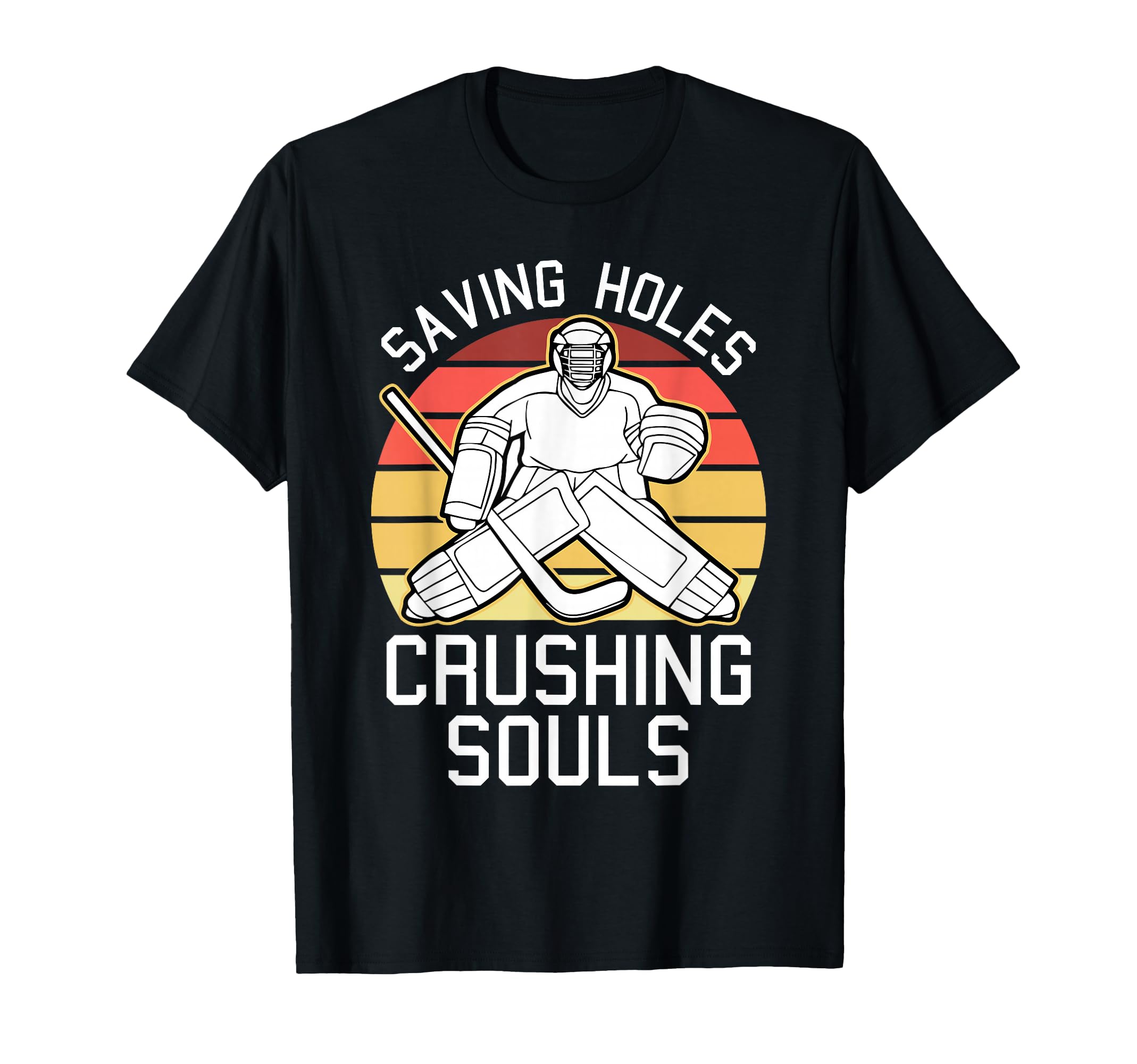 Saving Goals Crushing Souls Goalkeeper T-Shirt - Novelty Apparel Unisex - T-Shirt, Sweatshirt, Hoodie