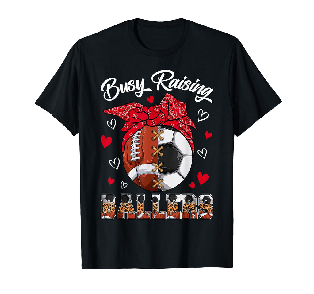 Busy Raising Ballers Football Soccer T-Shirt - Unique Graphic Men Women - T-Shirt, Sweatshirt, Hoodie