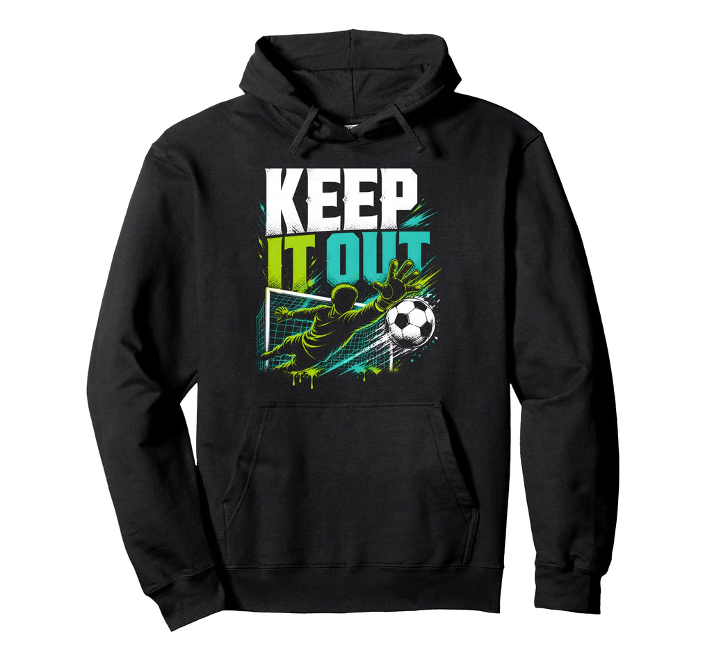 Keep It Out Soccer Goalkeeper Fan Hoodie - Trendy Graphic for Adults - T-Shirt, Sweatshirt, Hoodie