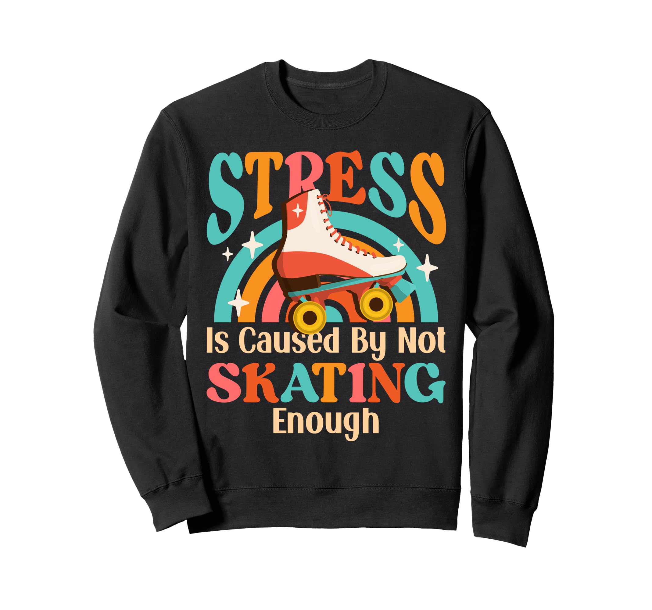 Roller Skating Skate 1970S Stress Is Sweatshirt - Novelty Apparel Unisex - T-Shirt, Sweatshirt, Hoodie