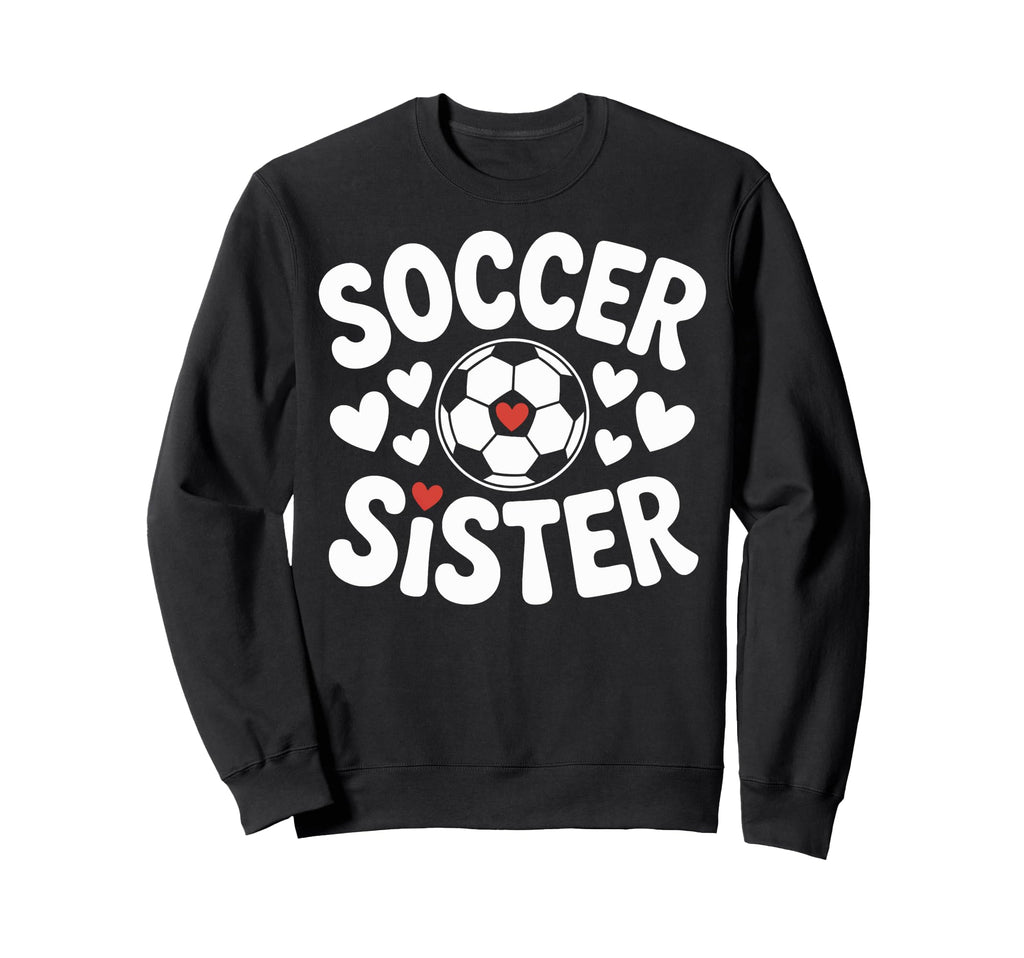Soccer Sister Soccer Player Sibling Sweatshirt - Novelty Apparel Men Women - T-Shirt, Sweatshirt, Hoodie