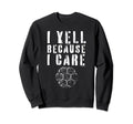 I Yell Because I Care Funny Soccer Sweatshirt - Streetwear Style Men Women - T-Shirt, Sweatshirt, Hoodie