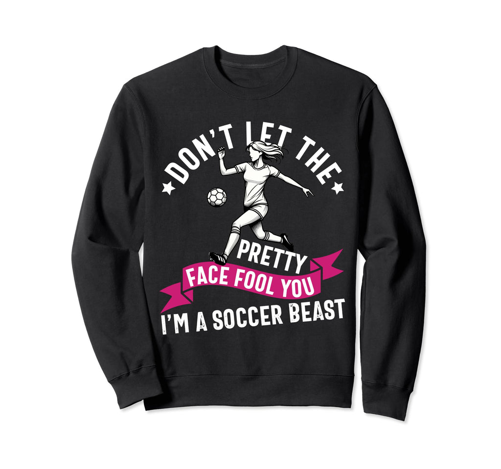 Dont Let Pretty Face Fool You Sweatshirt - Fun Novelty Design Unisex - T-Shirt, Sweatshirt, Hoodie