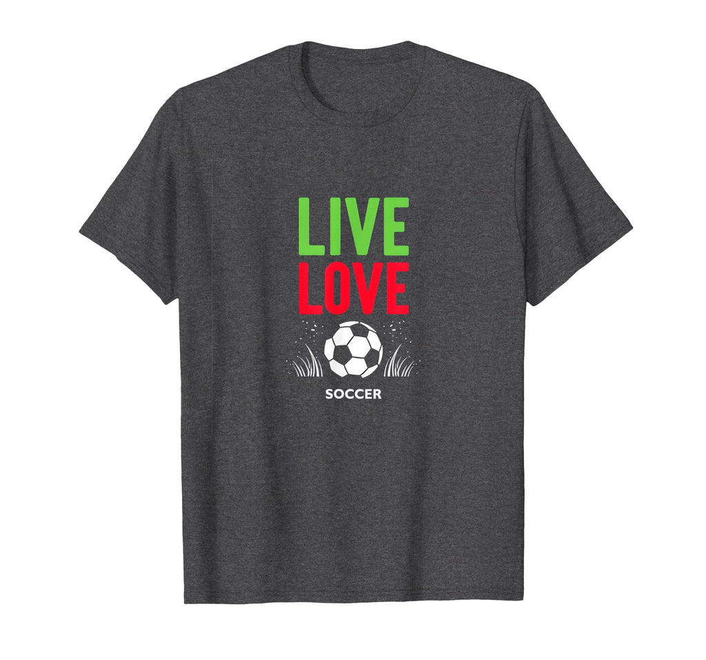 Live Love Soccer Inspiring Sports T-Shirt - Casual Everyday Wear Unisex - T-Shirt, Sweatshirt, Hoodie