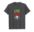 Live Love Soccer Inspiring Sports T-Shirt - Fun Novelty Design for Adults - T-Shirt, Sweatshirt, Hoodie