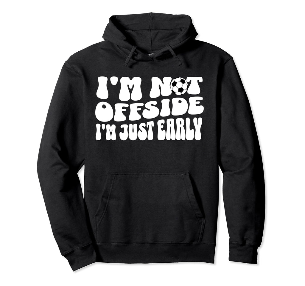 Soccer Mom Not Offside Just Early Hoodie - Unique Graphic for Adults - T-Shirt, Sweatshirt, Hoodie