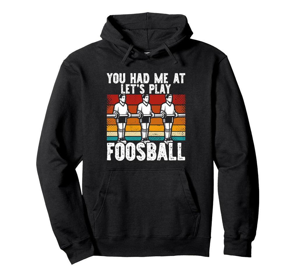 You Had Me Lets Play Foosball Table Football Hoodie - Graphic Print Unisex - T-Shirt, Sweatshirt, Hoodie