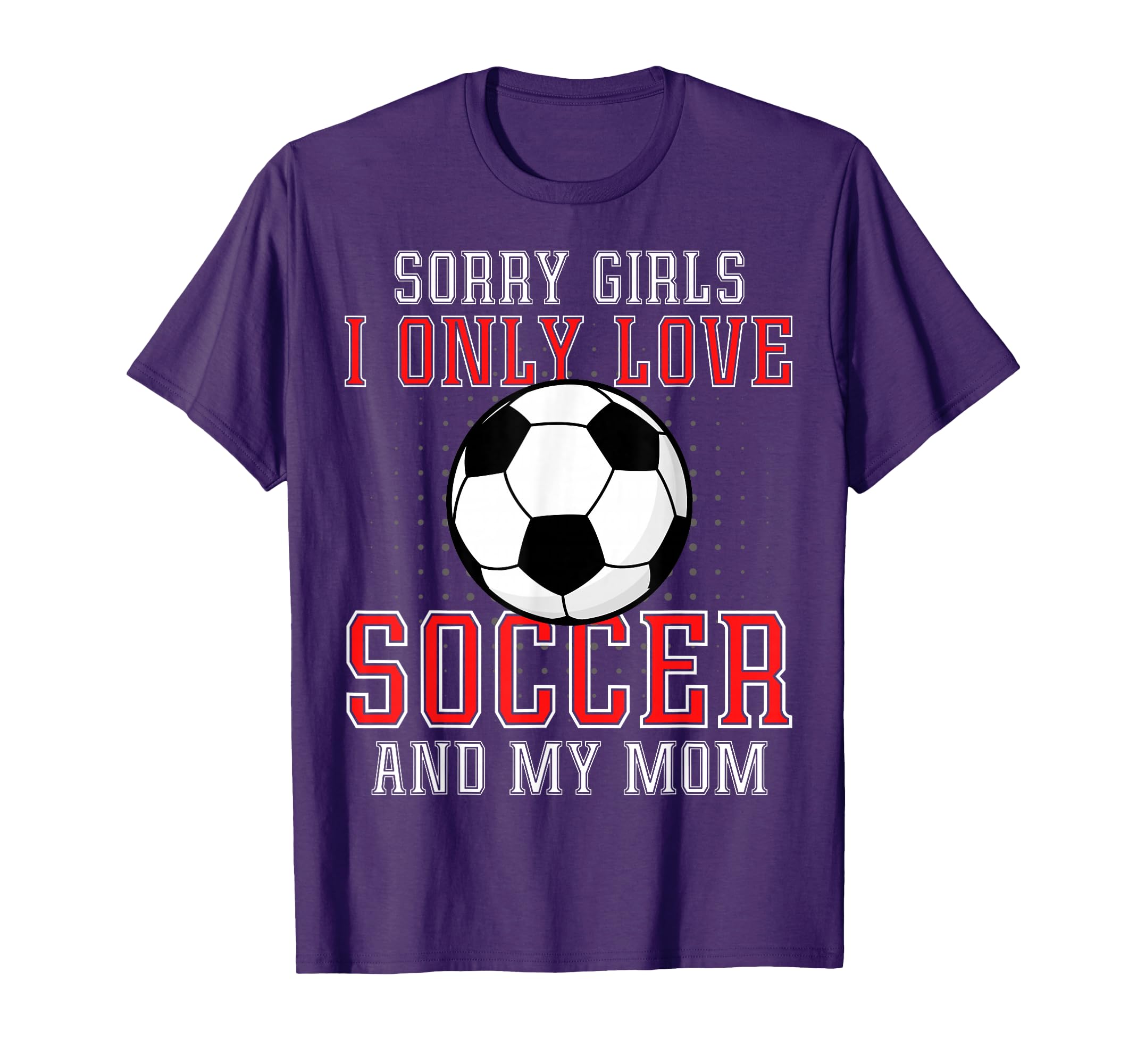 I Only Love Soccer And My Mom Funny T-Shirt - Streetwear Style Men Women - T-Shirt, Sweatshirt, Hoodie