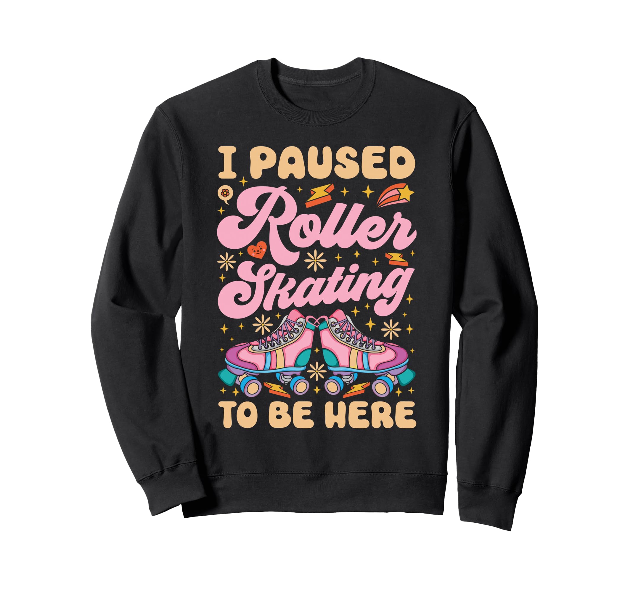 Roller Skating Skate 1970S I Paused Sweatshirt - Graphic Print Men Women - T-Shirt, Sweatshirt, Hoodie