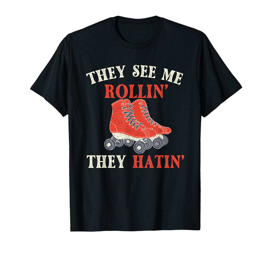 They See Me Rollin They Hatin Roller T-Shirt - Fun Novelty Design Unisex - T-Shirt, Sweatshirt, Hoodie