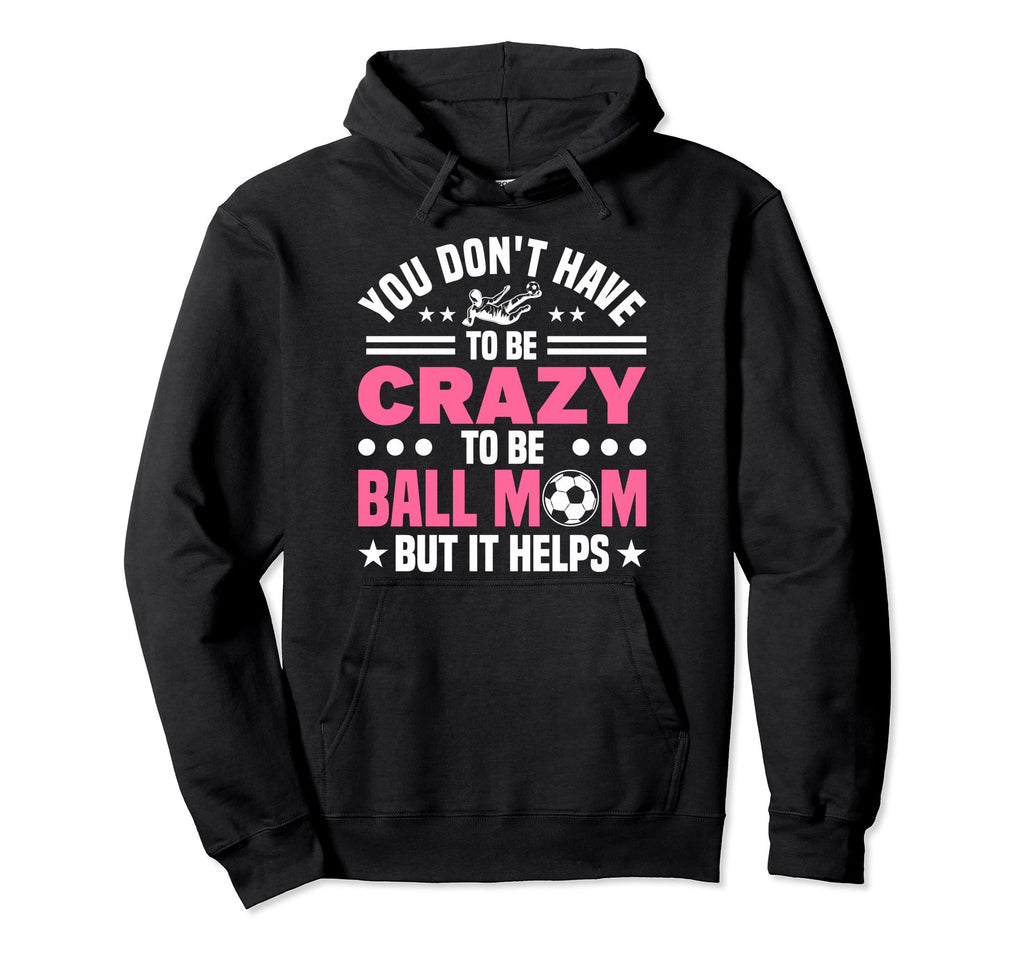 Mom Crazy Ball Mom Soccer Mothers Day Hoodie - Novelty Apparel for Adults - T-Shirt, Sweatshirt, Hoodie