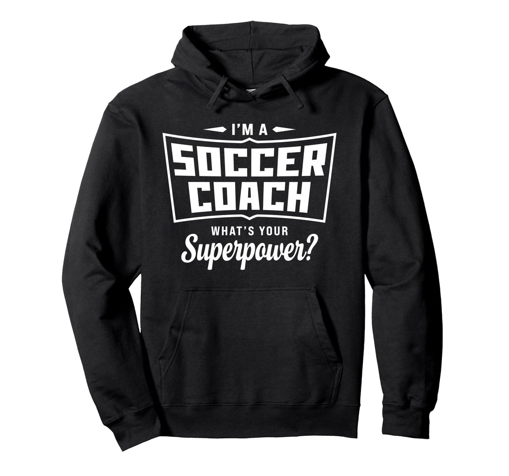 Im Soccer Coach Whats Your Superpower Hoodie - Aesthetic Graphic Unisex - T-Shirt, Sweatshirt, Hoodie