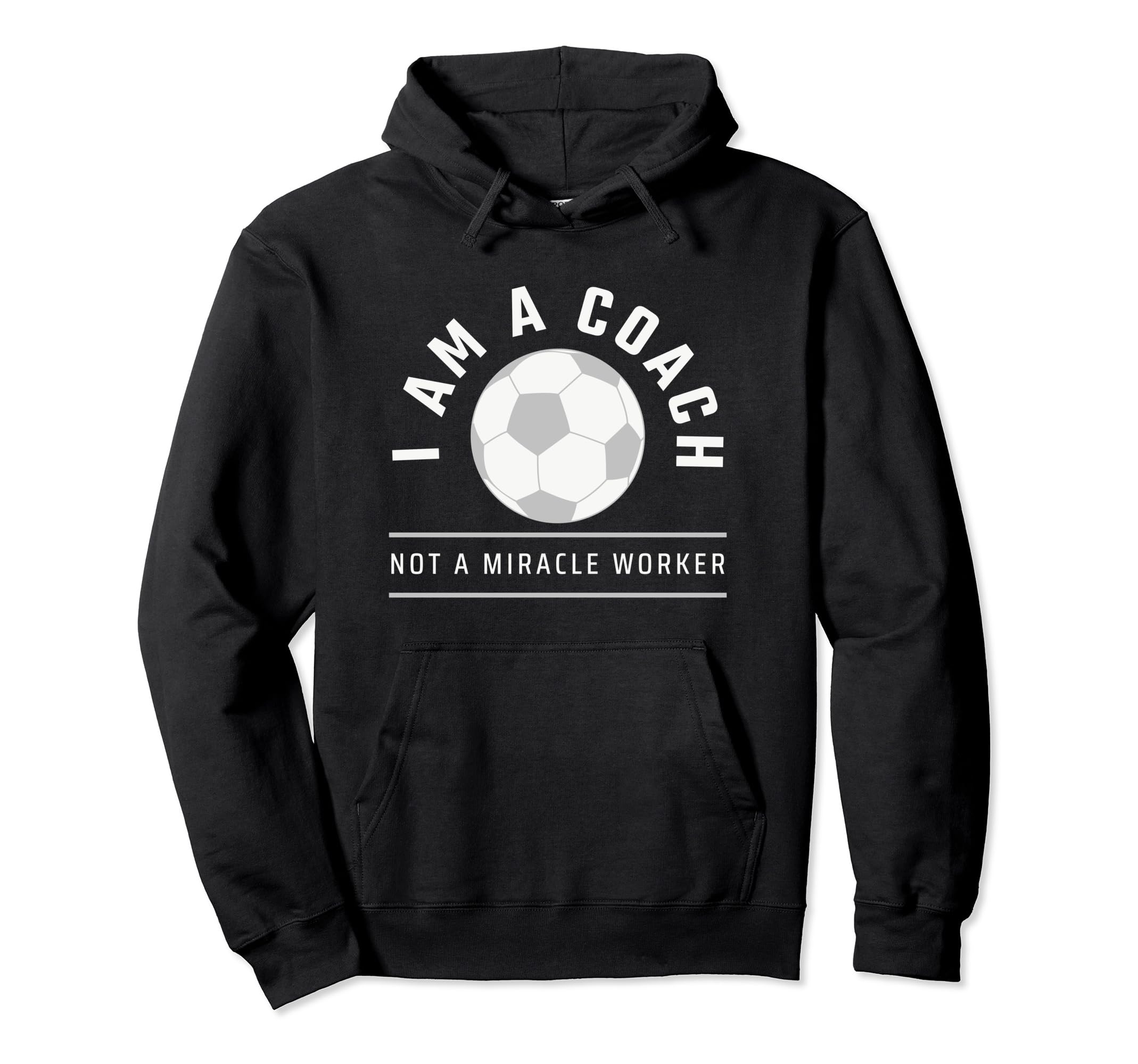 Funny Soccer Coach Coach I Am Coach Hoodie - Streetwear Style Unisex - T-Shirt, Sweatshirt, Hoodie