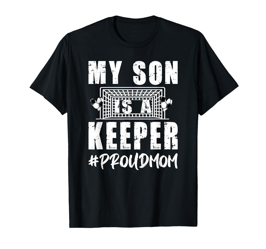 My Son Is Keeper Proud Soccer T-Shirt - Casual Everyday Wear for Adults - T-Shirt, Sweatshirt, Hoodie