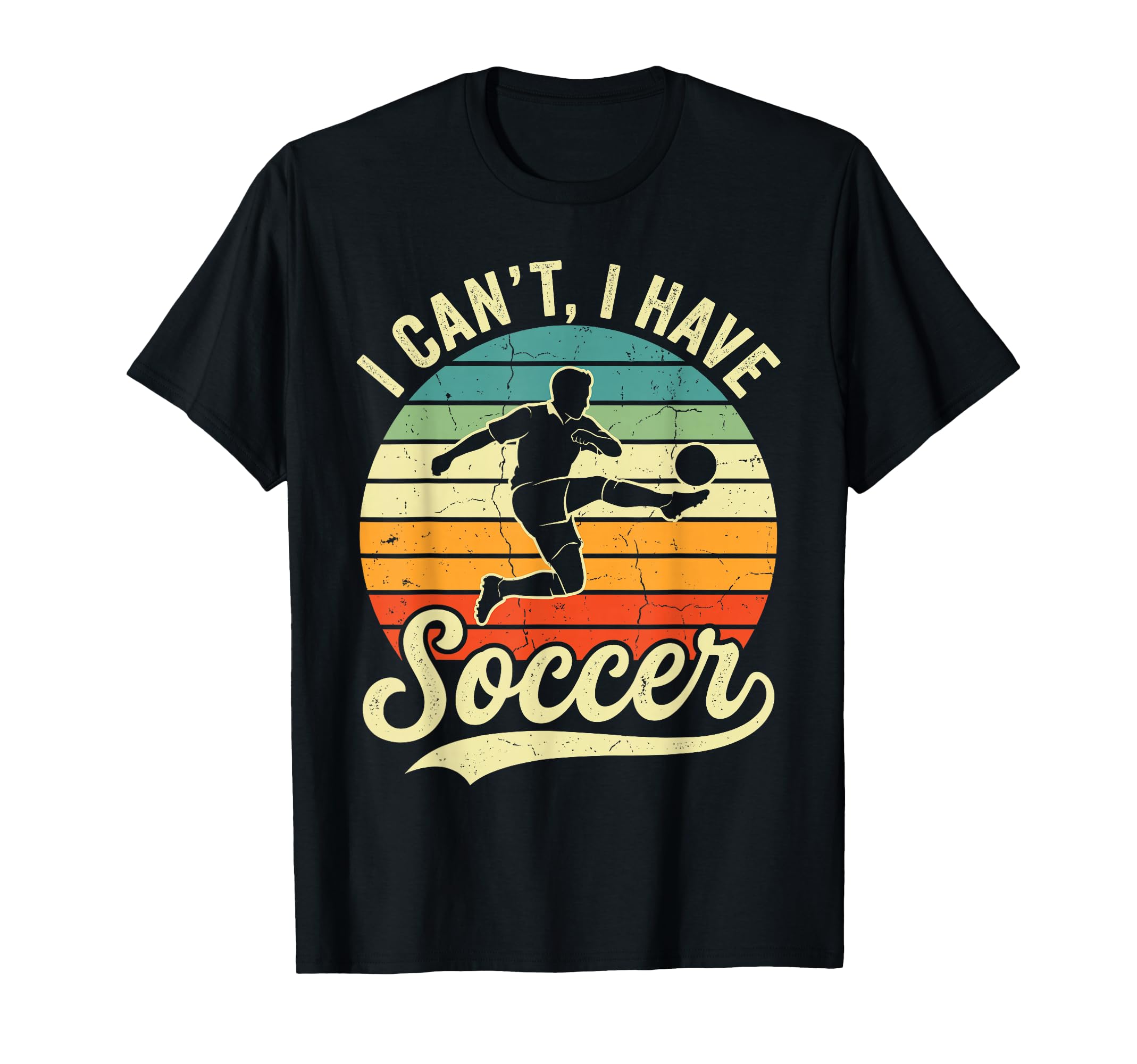 I Cant I Have Soccer Football Supporter T-Shirt - Unique Graphic Unisex - T-Shirt, Sweatshirt, Hoodie