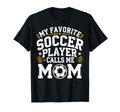 My Favorite Soccer Player Calls Me Mom T-Shirt - Unique Graphic Unisex - T-Shirt, Sweatshirt, Hoodie