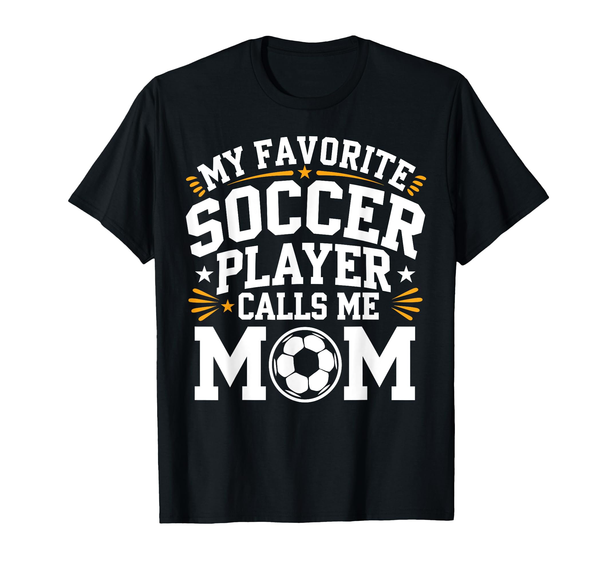 My Favorite Soccer Player Calls Me Mom T-Shirt - Unique Graphic Unisex - T-Shirt, Sweatshirt, Hoodie