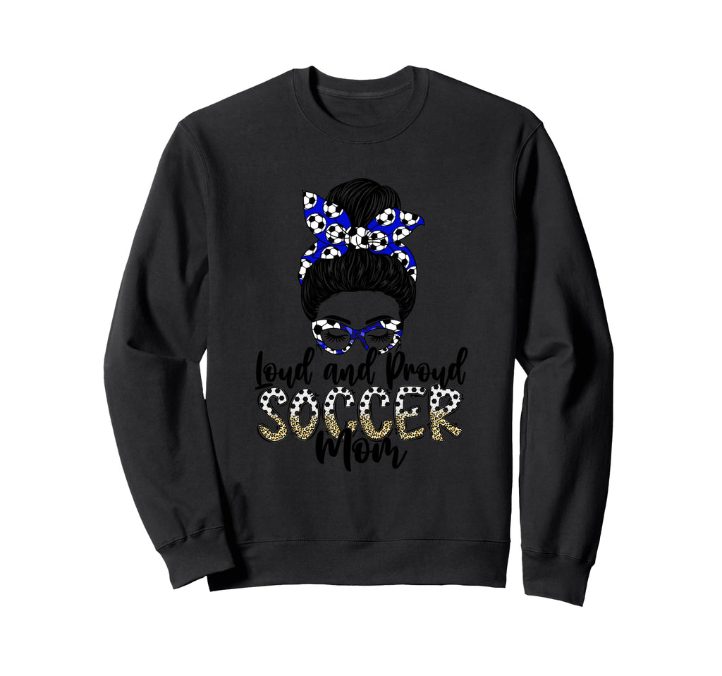 Loud And Proud Soccer Mom Stylish Sweatshirt - Novelty Apparel Unisex - T-Shirt, Sweatshirt, Hoodie