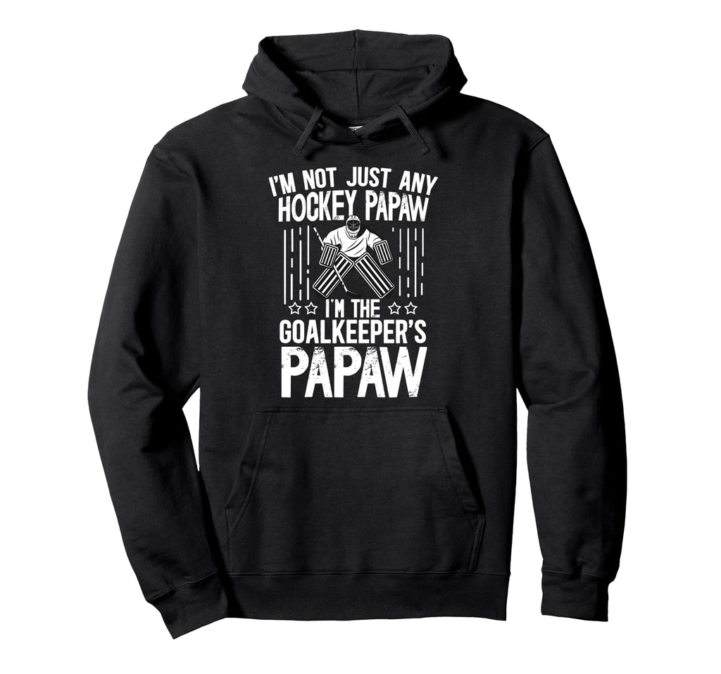 Im Ice Hockey Goalkeeper Papaw Ice Hoodie - Fun Novelty Design for Adults - T-Shirt, Sweatshirt, Hoodie