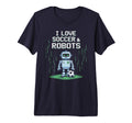 I Love Soccer Robots Just Who Likes T-Shirt - Fun Novelty Design Men Women - T-Shirt, Sweatshirt, Hoodie