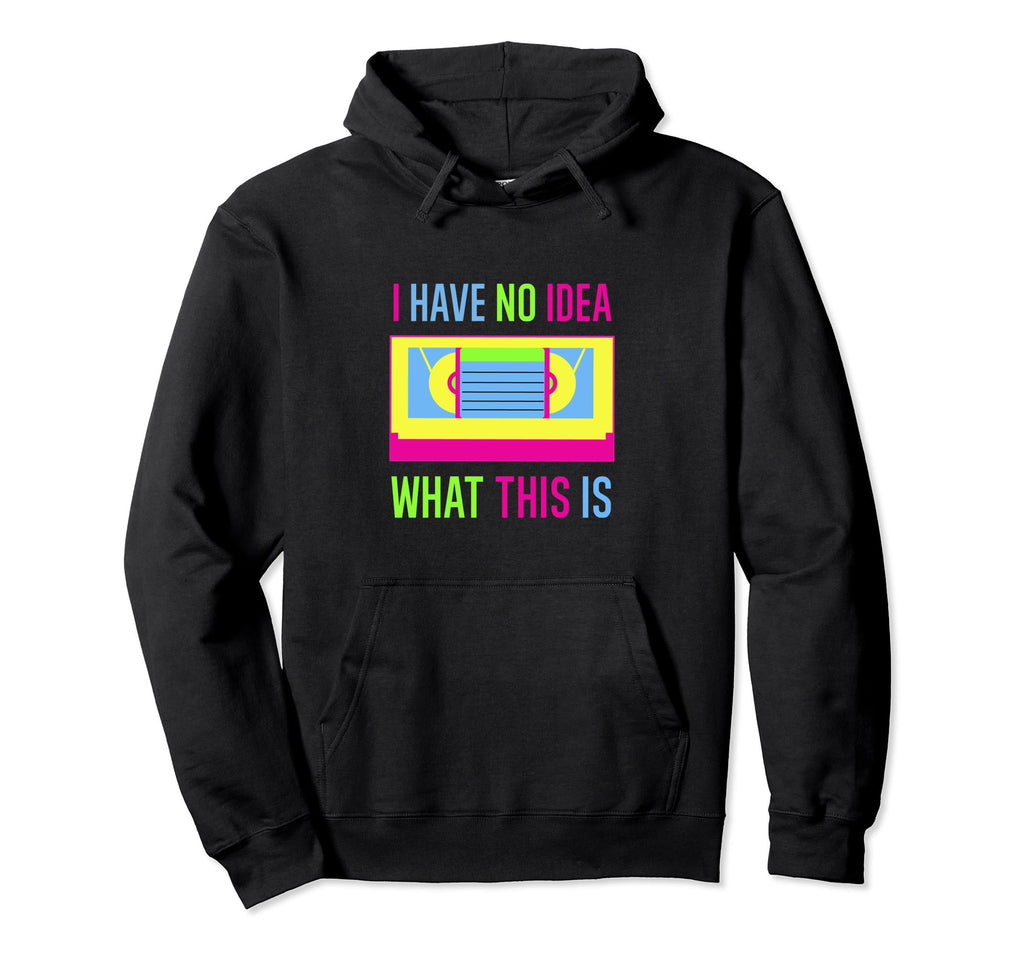 I Have No What This Is Video Cassette Tape Hoodie - Novelty Apparel Unisex - T-Shirt, Sweatshirt, Hoodie