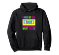 I Have No What This Is Video Cassette Tape Hoodie - Novelty Apparel Unisex - T-Shirt, Sweatshirt, Hoodie
