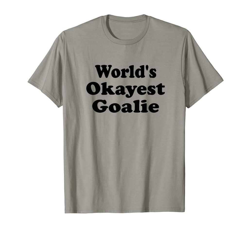 Worlds Okayest Goalie Funny T-Shirt - Fun Novelty Design Men Women - T-Shirt, Sweatshirt, Hoodie