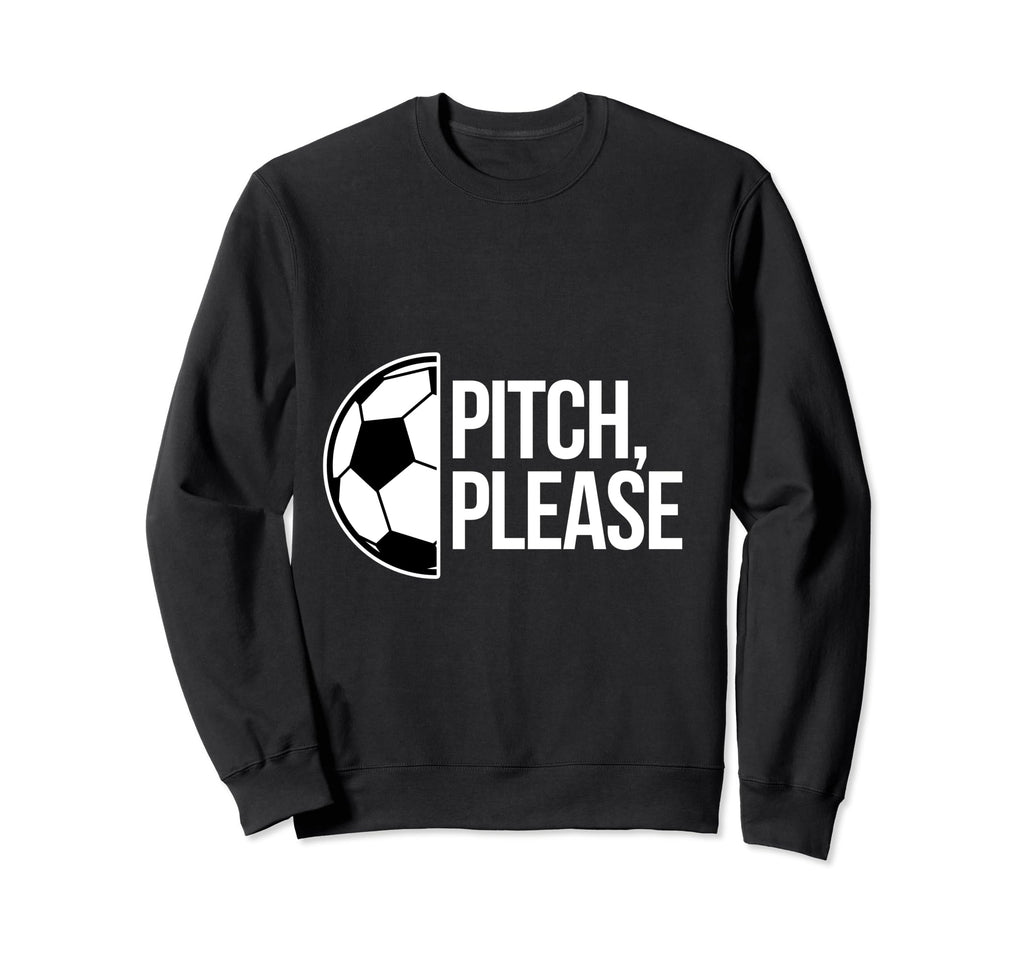 Pitch Please Soccer Football Goal Sweatshirt - Streetwear Style for Adults - T-Shirt, Sweatshirt, Hoodie