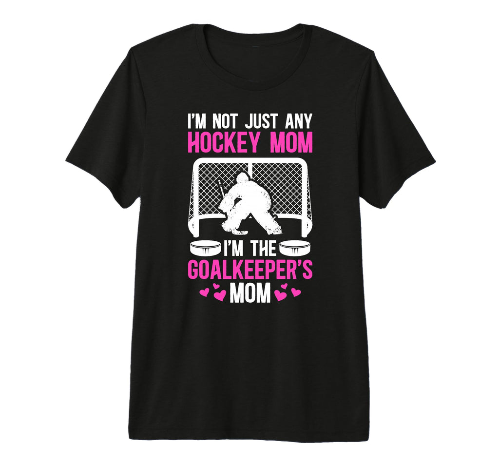 Im Hockey Goalkeeper Mom Ice Hockey T-Shirt - Unique Graphic Men Women - T-Shirt, Sweatshirt, Hoodie