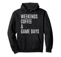 Weekends Coffee And Game Days Hoodie - Aesthetic Graphic Men Women - T-Shirt, Sweatshirt, Hoodie