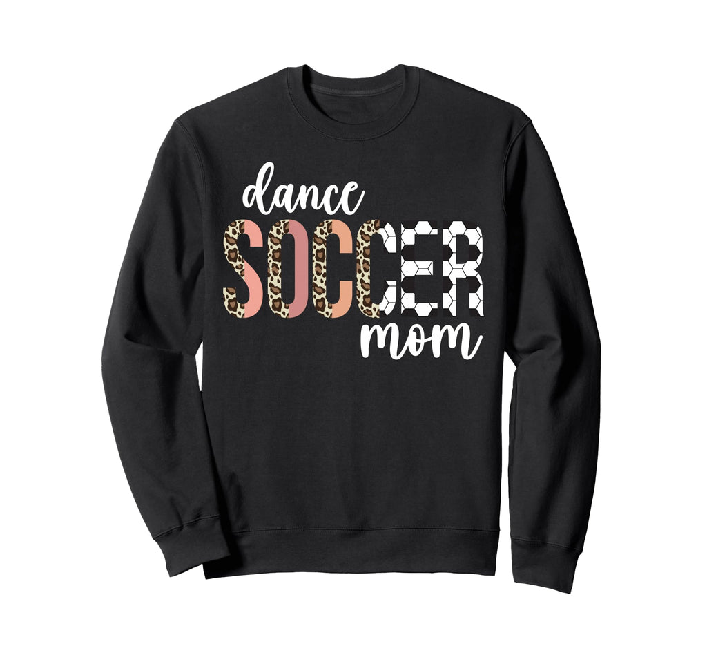 Dance And Soccer Mom Soccer Player Sweatshirt - Novelty Apparel for Adults - T-Shirt, Sweatshirt, Hoodie