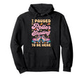 Roller Skating Skate 1970S I Paused Hoodie - Custom Art Print for Adults - T-Shirt, Sweatshirt, Hoodie