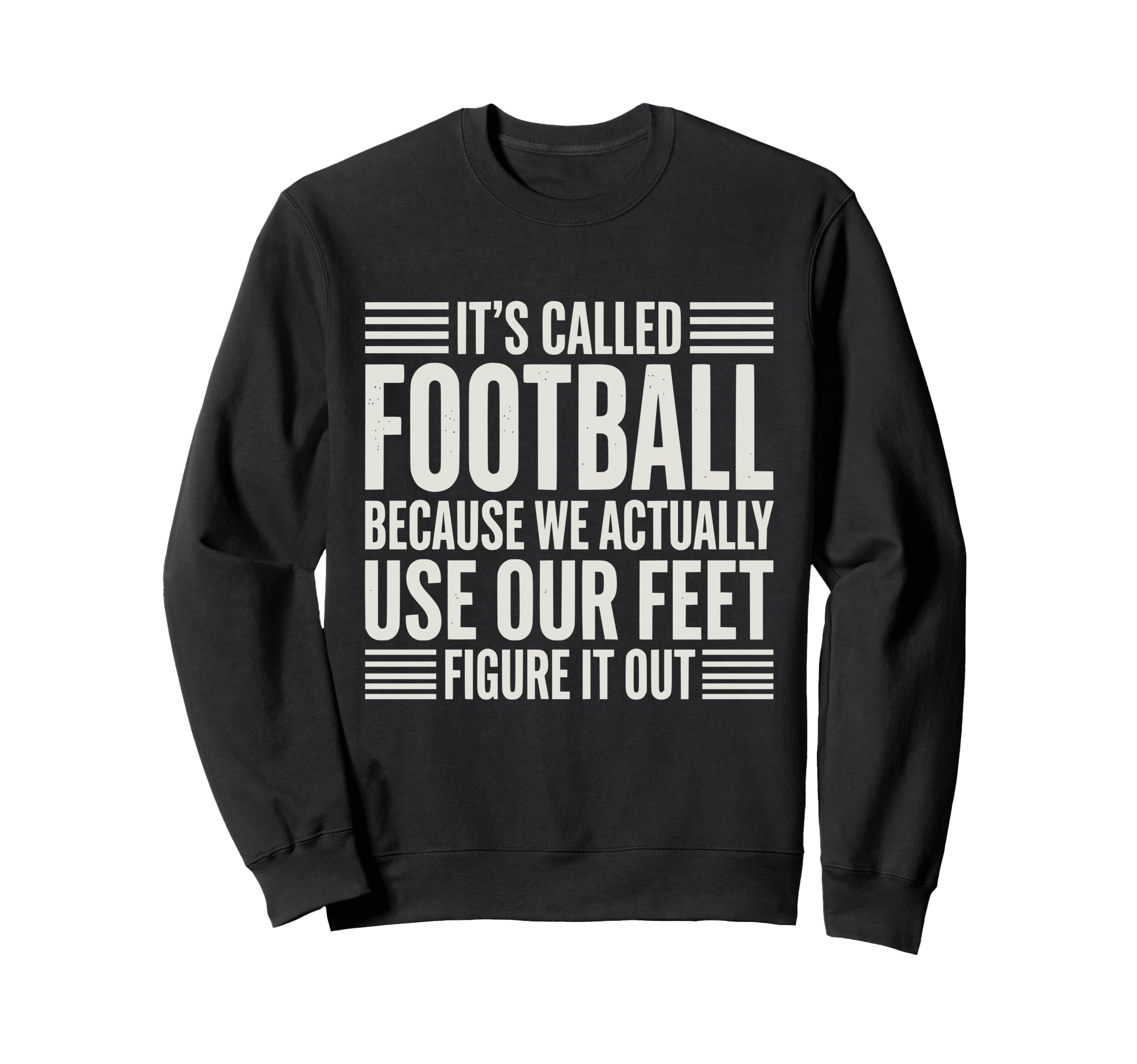 We Use Our Feet Soccer 90 Minutes Sweatshirt - Unique Graphic Unisex - T-Shirt, Sweatshirt, Hoodie