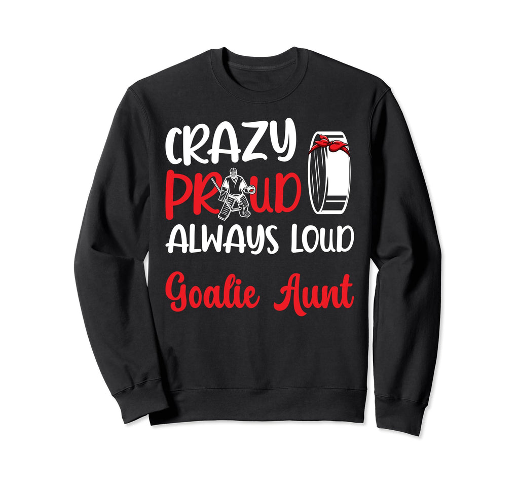 Crazy Proud Ice Hockey Goalie Aunt Sweatshirt - Trendy Graphic for Adults - T-Shirt, Sweatshirt, Hoodie