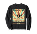 One Us Two Plays Better Than You Soccer Sweatshirt - Unique Graphic Unisex - T-Shirt, Sweatshirt, Hoodie