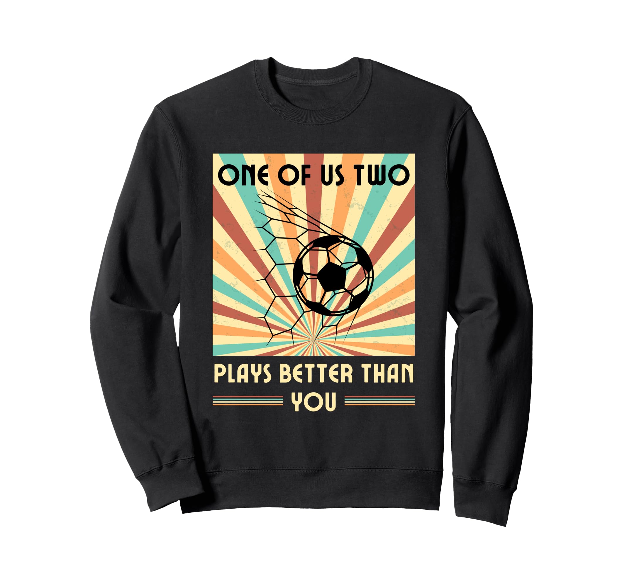 One Us Two Plays Better Than You Soccer Sweatshirt - Unique Graphic Unisex - T-Shirt, Sweatshirt, Hoodie