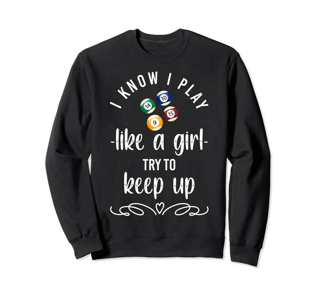 Playing Pool Billiards I Know I Sweatshirt - Novelty Apparel Men Women - T-Shirt, Sweatshirt, Hoodie