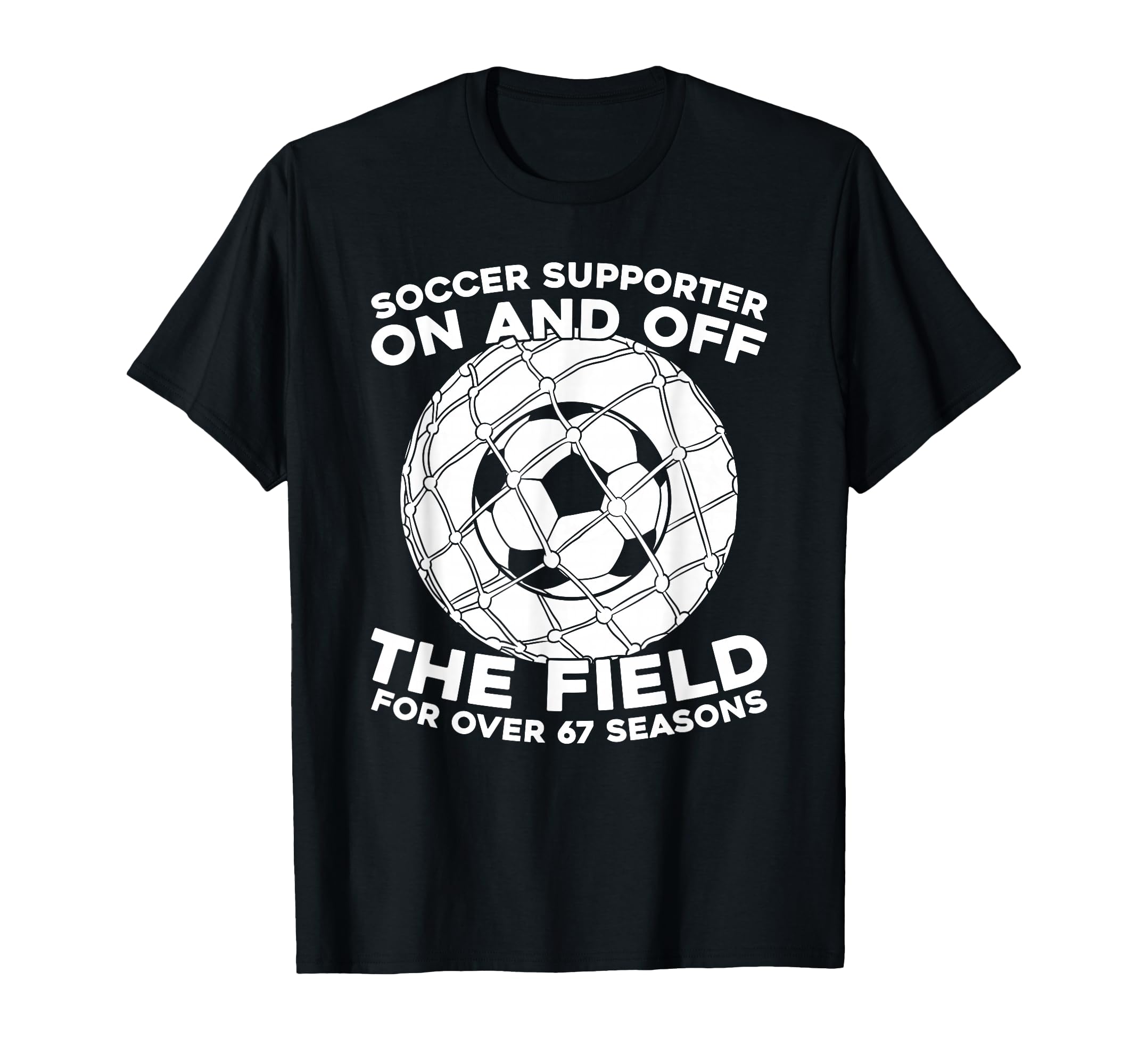 67Th Birthday Soccer Team Player T-Shirt - Streetwear Style Men Women - T-Shirt, Sweatshirt, Hoodie