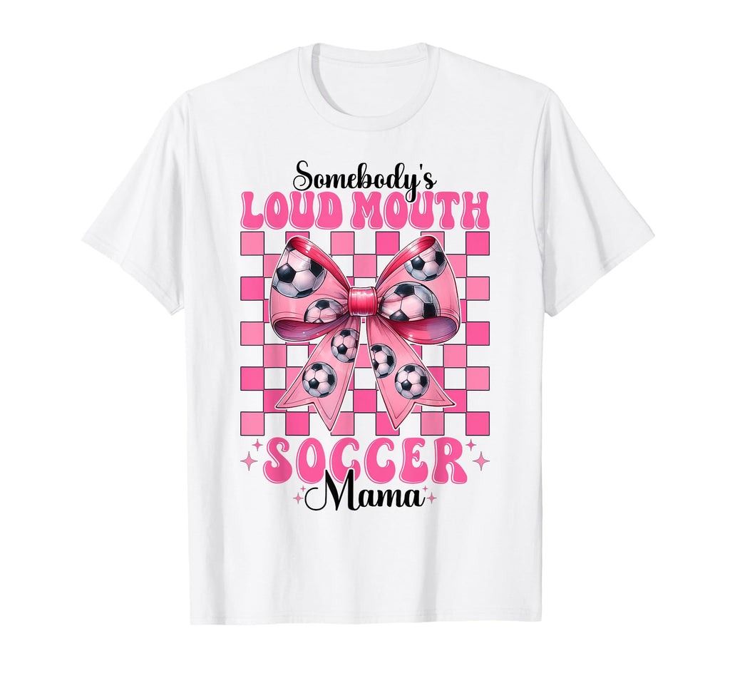 Somebodys Loud Mouth Soccer Mama Mom T-Shirt - Trendy Graphic Men Women - T-Shirt, Sweatshirt, Hoodie
