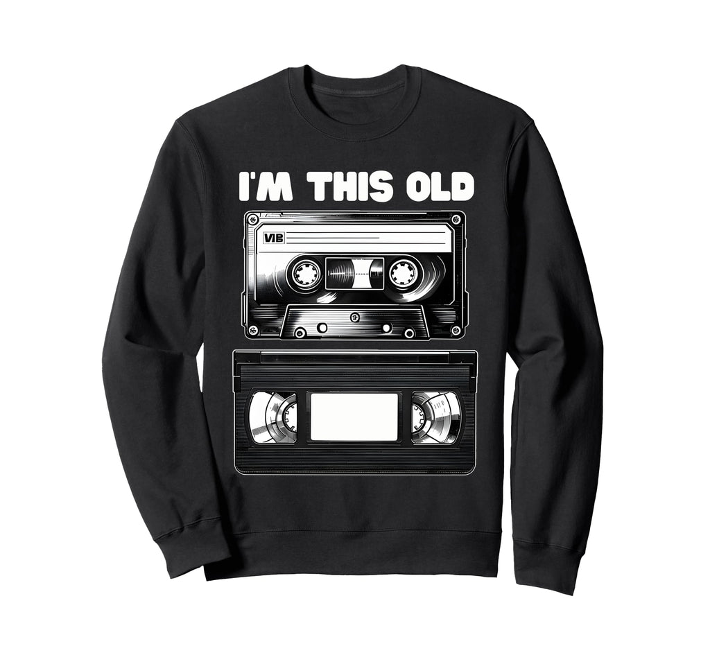 Fun Im This Old Cassette Tape Vhs Sweatshirt - Streetwear Style Men Women - T-Shirt, Sweatshirt, Hoodie