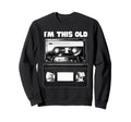 Fun Im This Old Cassette Tape Vhs Sweatshirt - Streetwear Style Men Women - T-Shirt, Sweatshirt, Hoodie