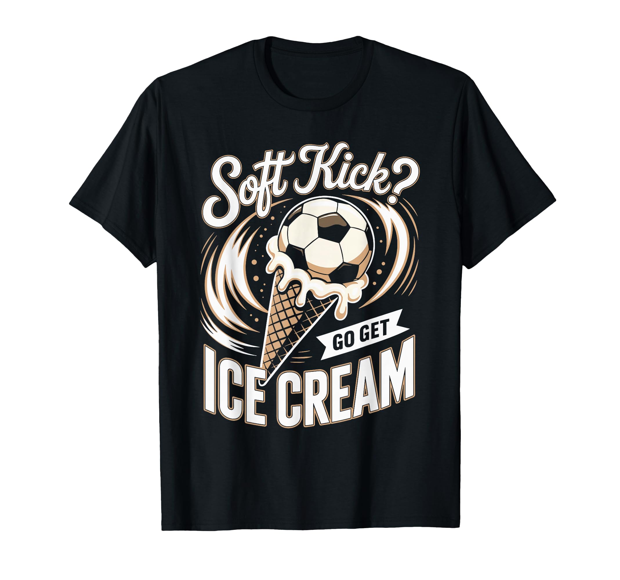 Soft Kick Go Get Ice Cream Soccer Joke T-Shirt - Unique Graphic for Adults - T-Shirt, Sweatshirt, Hoodie